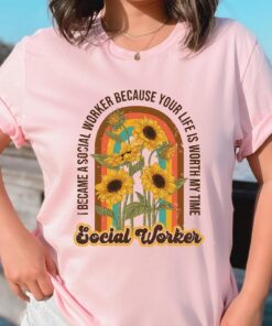 Wildflower Social Worker Shirt I Became Social Worker Because Your Life Is Worth My Time Retro Shirt For Social Worker Social Worker Gift